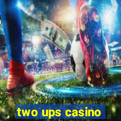 two ups casino