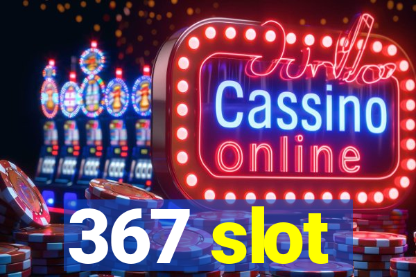 367 slot