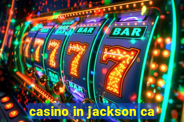 casino in jackson ca