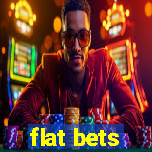 flat bets