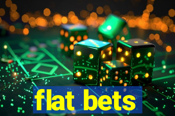 flat bets