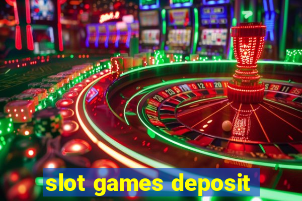 slot games deposit