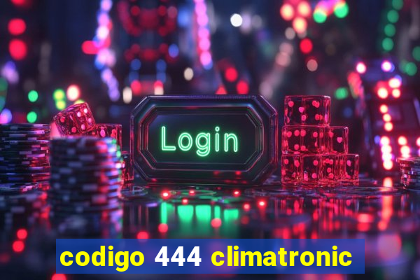 codigo 444 climatronic