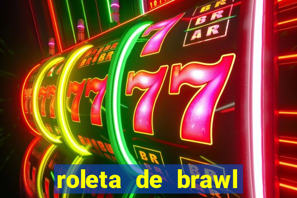 roleta de brawl stars 2024