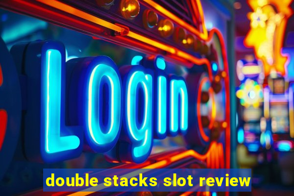 double stacks slot review