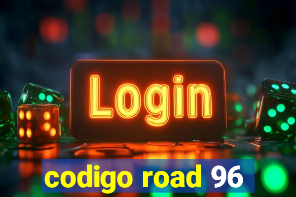 codigo road 96