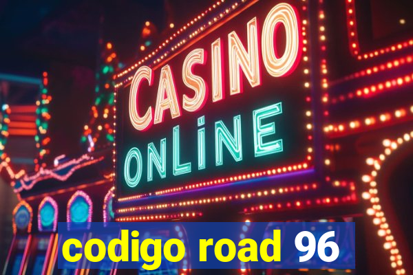 codigo road 96