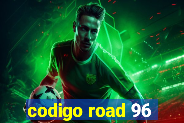 codigo road 96