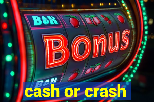 cash or crash