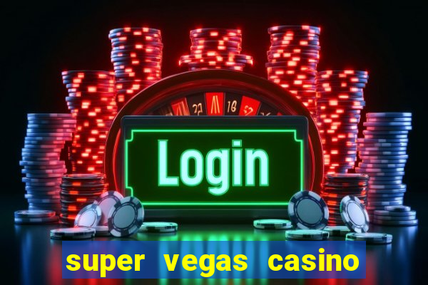 super vegas casino e games