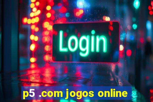 p5 .com jogos online