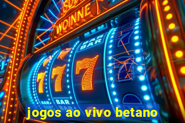 jogos ao vivo betano