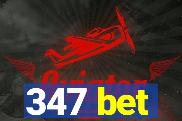 347 bet