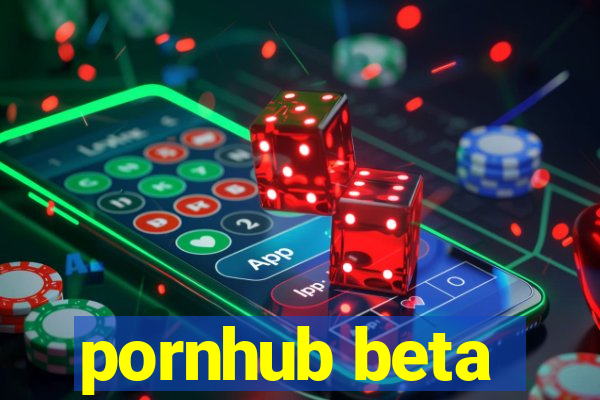 pornhub beta