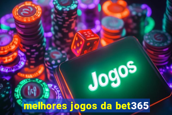 melhores jogos da bet365