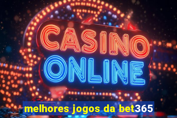 melhores jogos da bet365