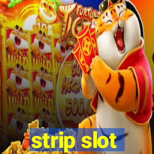 strip slot