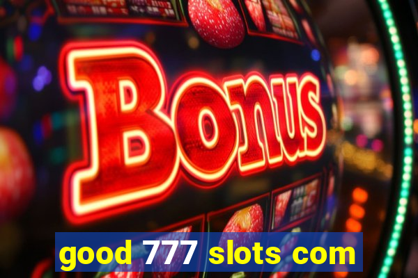 good 777 slots com