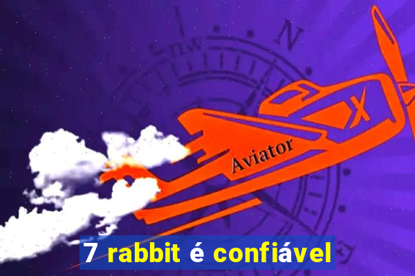 7 rabbit é confiável