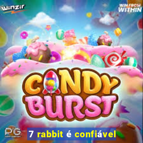 7 rabbit é confiável