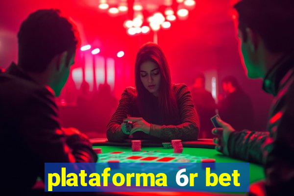 plataforma 6r bet