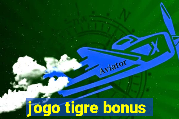 jogo tigre bonus