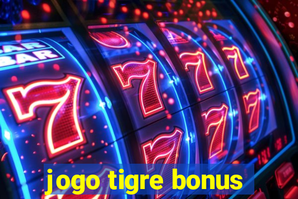 jogo tigre bonus