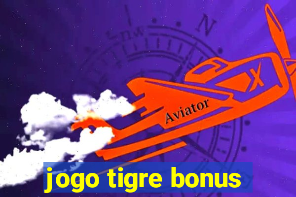 jogo tigre bonus