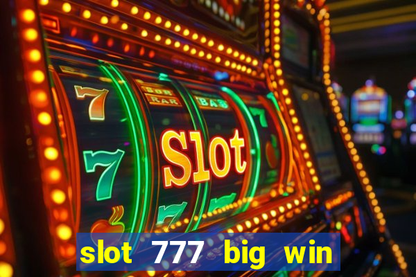 slot 777 big win paga mesmo