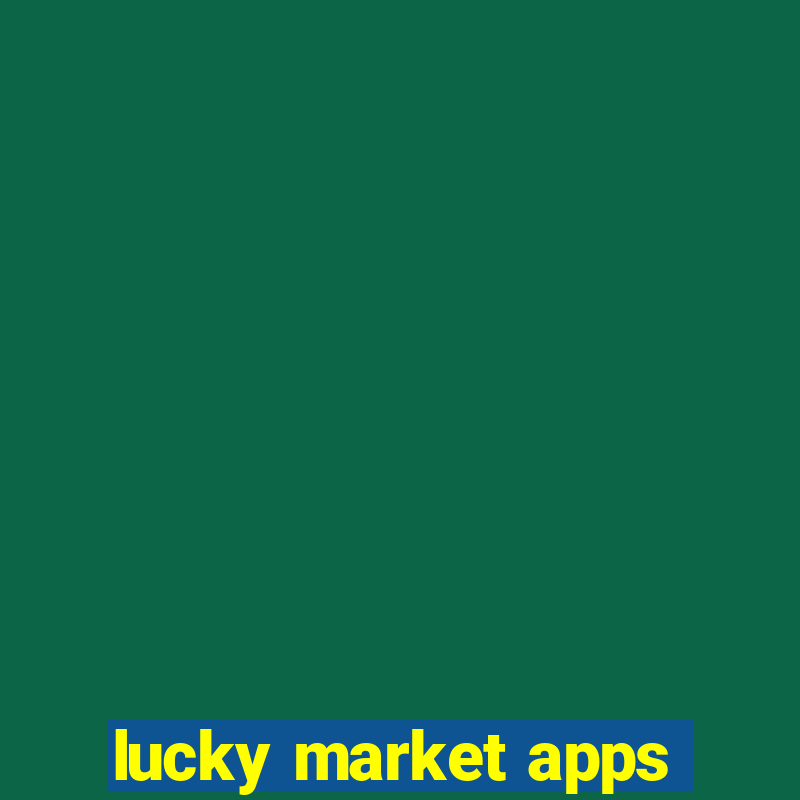 lucky market apps