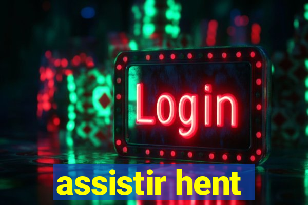 assistir hent