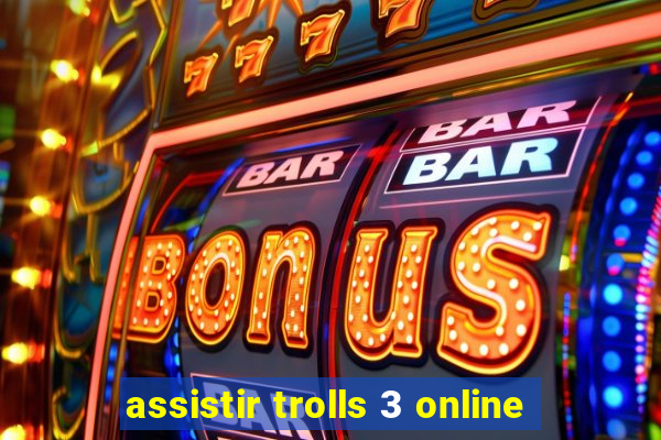 assistir trolls 3 online