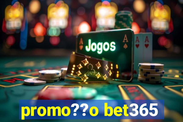 promo??o bet365