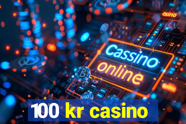 100 kr casino