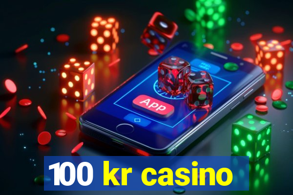 100 kr casino