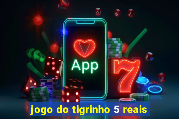 jogo do tigrinho 5 reais