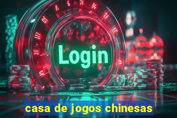 casa de jogos chinesas