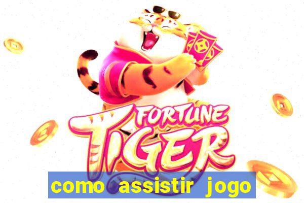 como assistir jogo no globo play