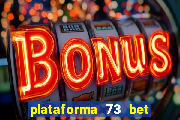 plataforma 73 bet é confiável