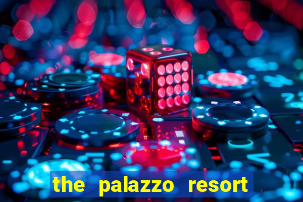 the palazzo resort hotel & casino at the venetian