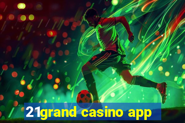 21grand casino app