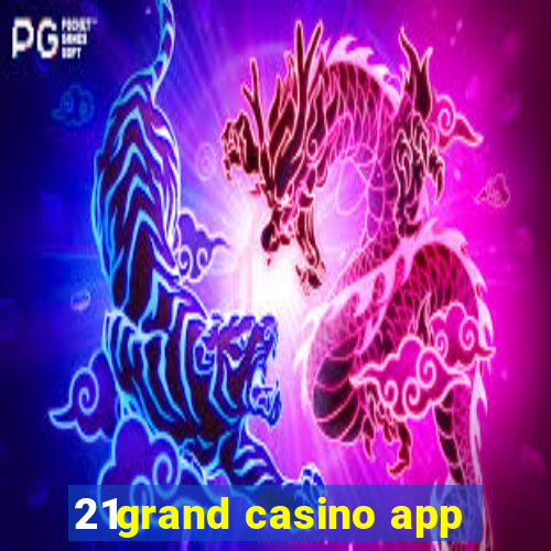 21grand casino app