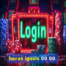 horas iguais 00 00