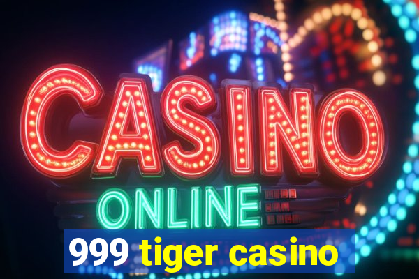 999 tiger casino