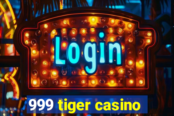 999 tiger casino