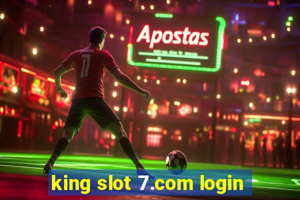 king slot 7.com login