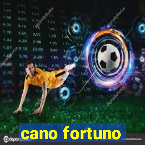 cano fortuno