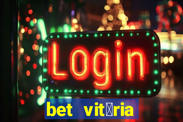 bet vit贸ria apostas online