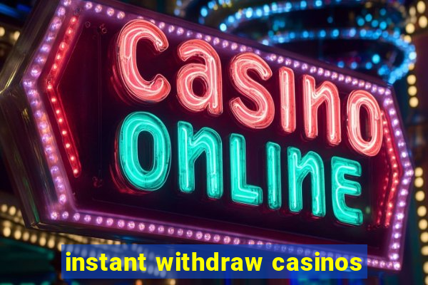 instant withdraw casinos