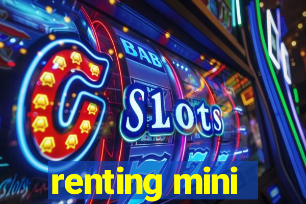 renting mini